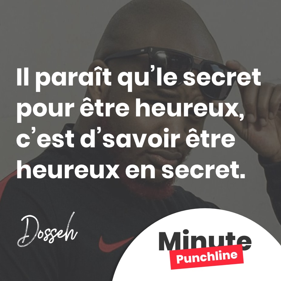 Il paraît qu’le secret pour être heureux, c’est d’savoir être heureux en secret.