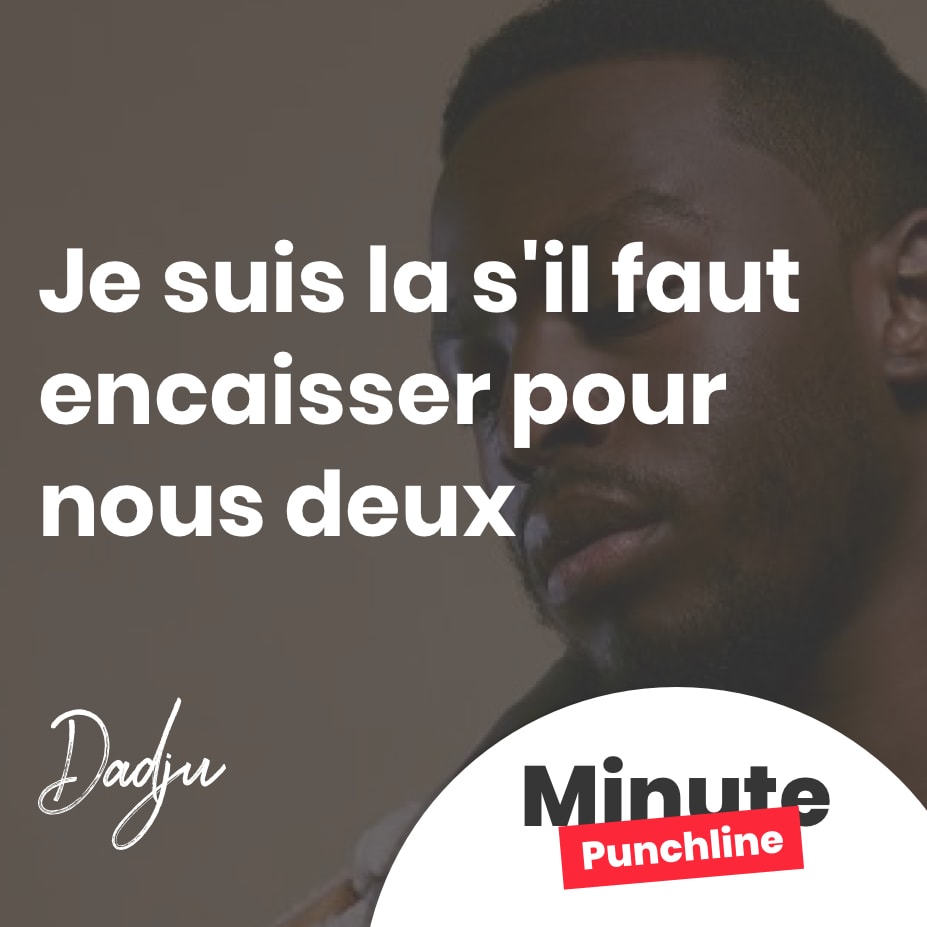 Je suis la s’il faut encaisser pour nous deux