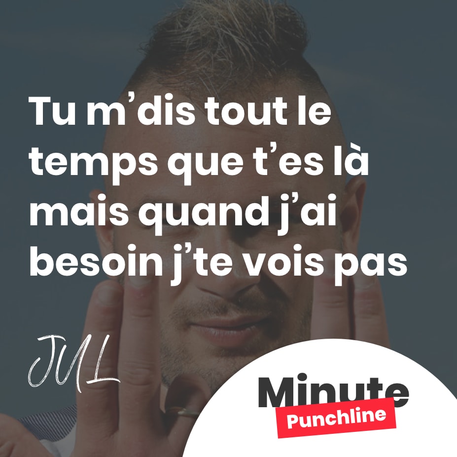 Tu m’dis tout le temps que t’es là mais quand j’ai besoin j’te vois pas