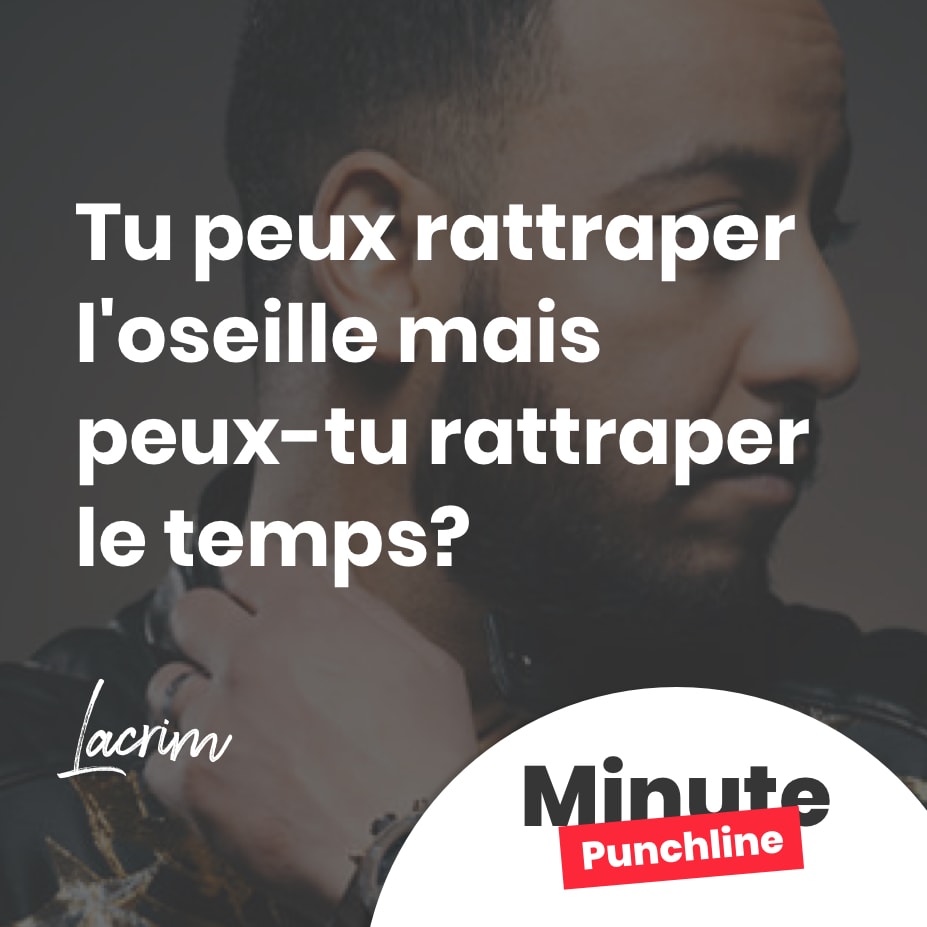 Tu peux rattraper l’oseille mais peux-tu rattraper le temps?