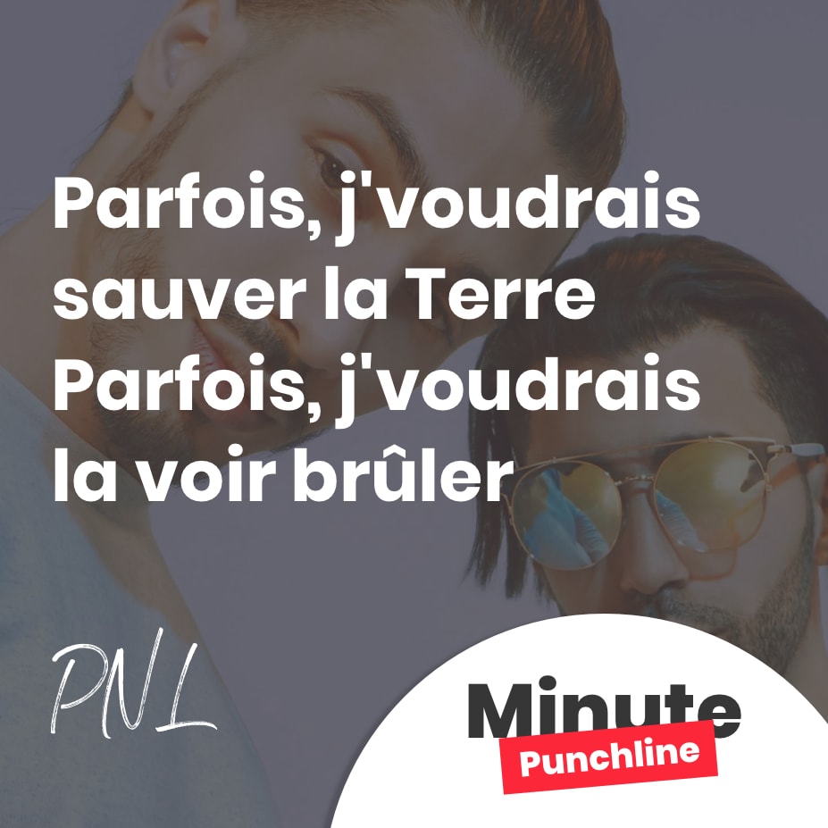Parfois, j’voudrais sauver la Terre. Parfois, j’voudrais la voir brûler