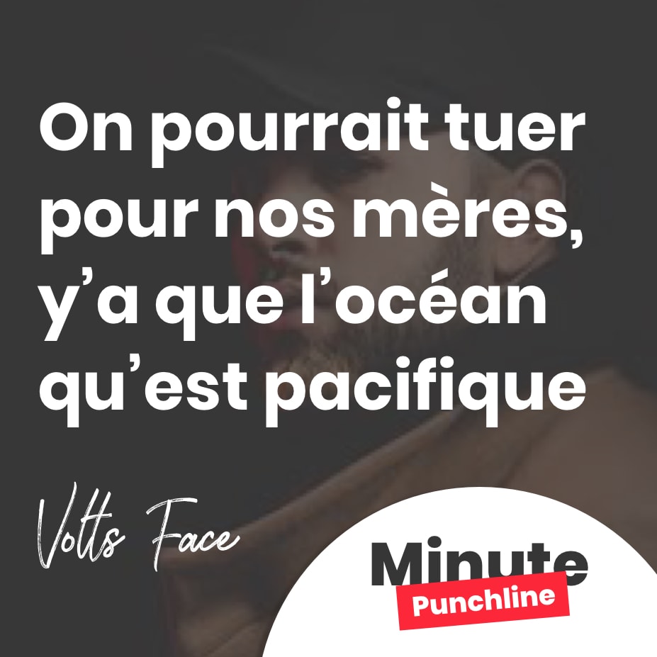 On pourrait tuer pour nos mères, y’a que l’océan qu’est pacifique