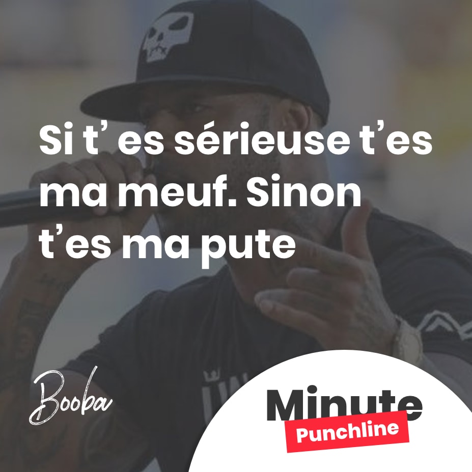 Si t’ es sérieuse t’es ma meuf. Sinon t’es ma pute
