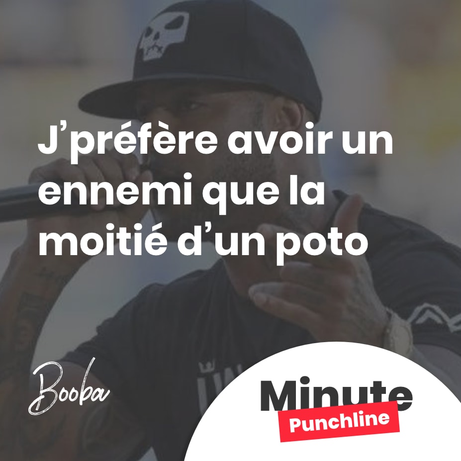J’préfère avoir un ennemi que la moitié d’un poto