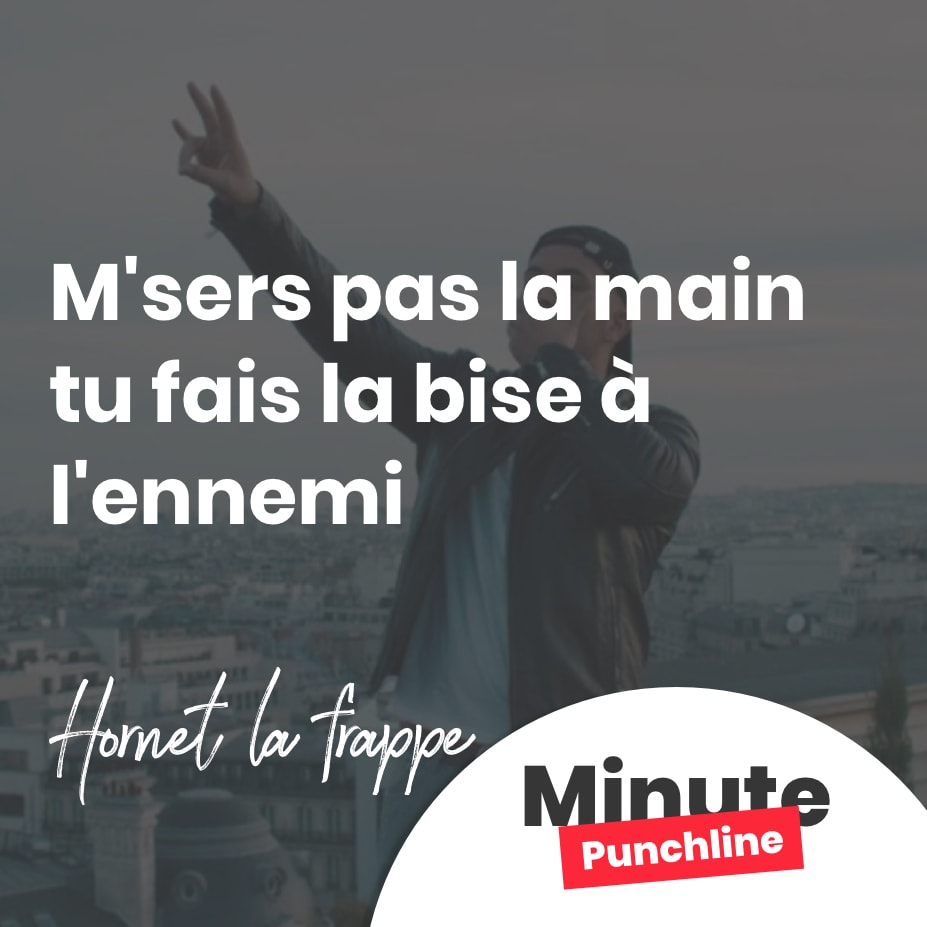 M’sers pas la main tu fais la bise à l’ennemi
