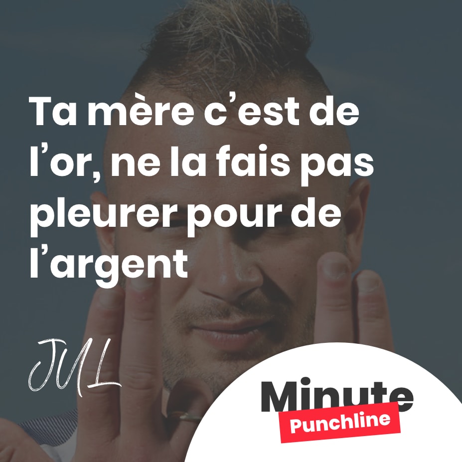 Ta mère c’est de l’or, ne la fais pas pleurer pour de l’argent