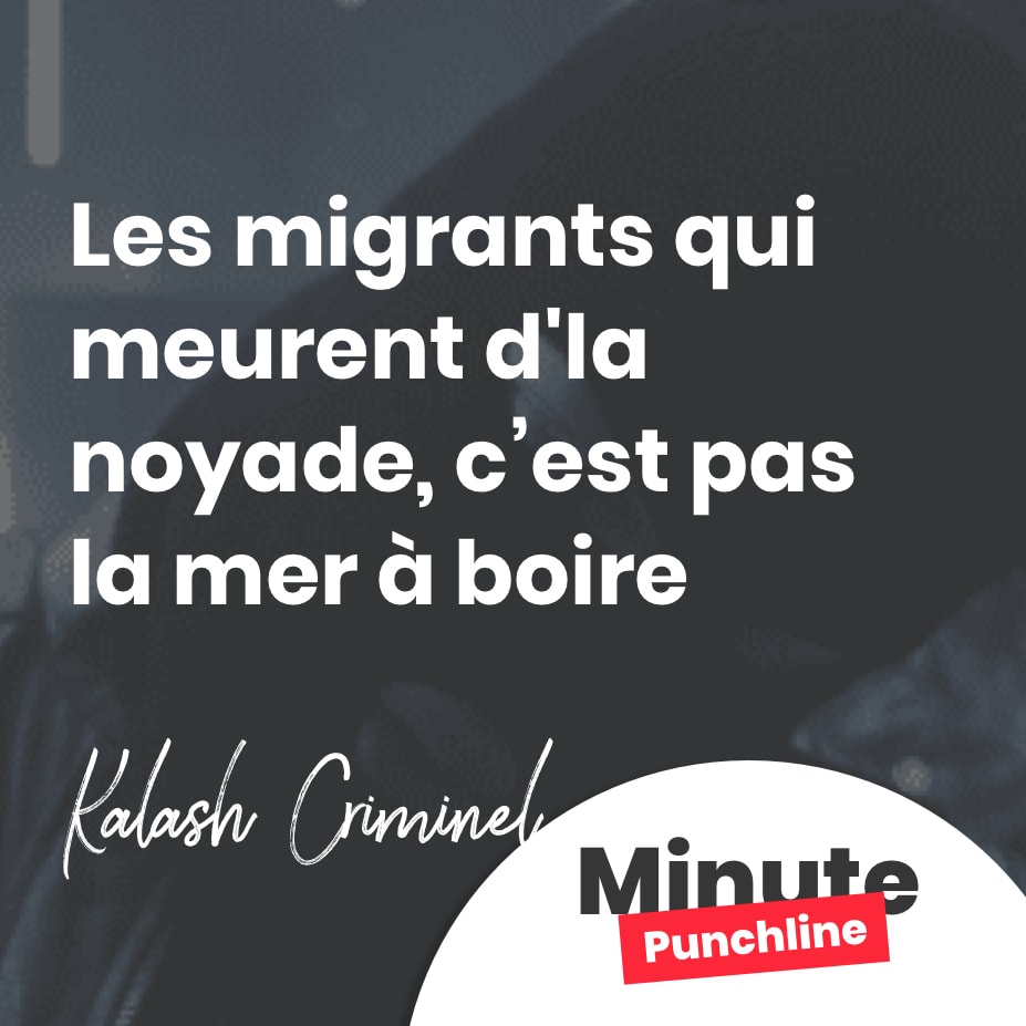 Les migrants qui meurent d’la noyade, c’est pas la mer à boire