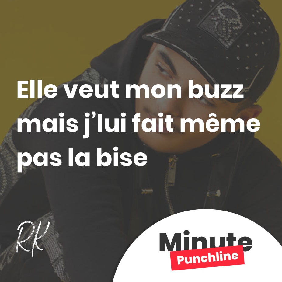 Elle veut mon buzz mais j’lui fait même pas la bise
