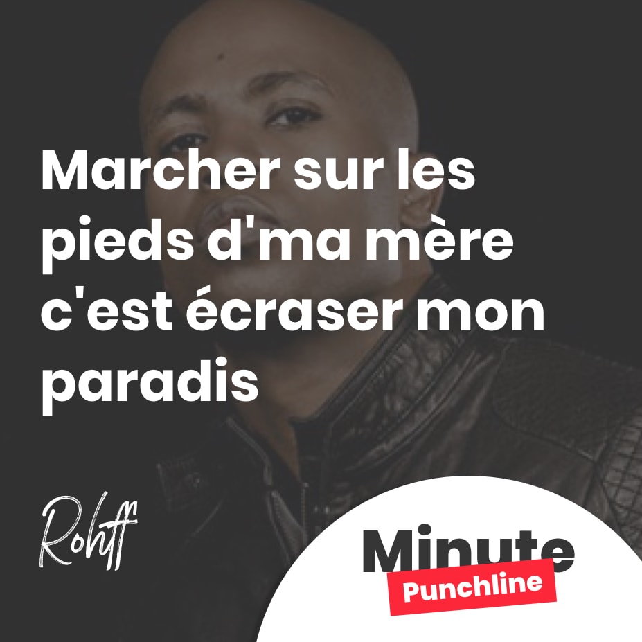 Marcher sur les pieds d’ma mère c’est écraser mon paradis