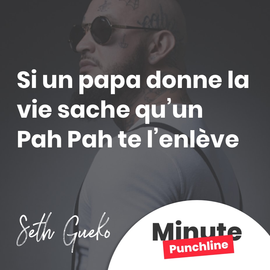 Si un papa donne la vie sache qu’un Pah Pah te l’enlève