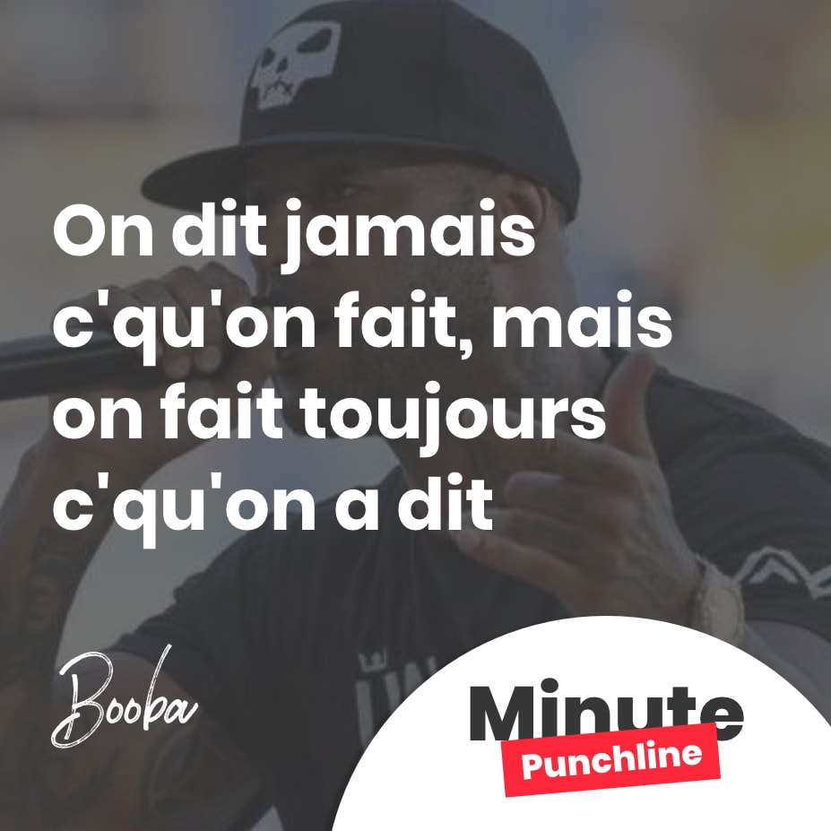 On dit jamais c’qu’on fait, mais on fait toujours c’qu’on a dit