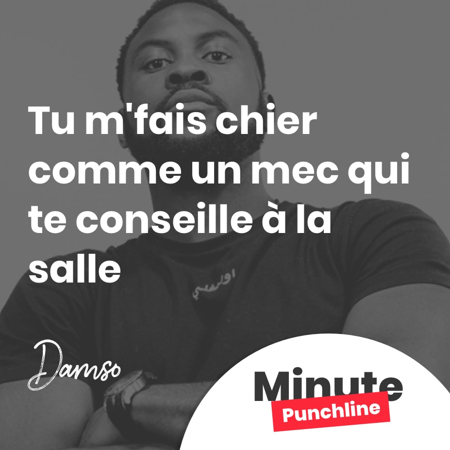 Tu m’fais chier comme un mec qui te conseille à la salle