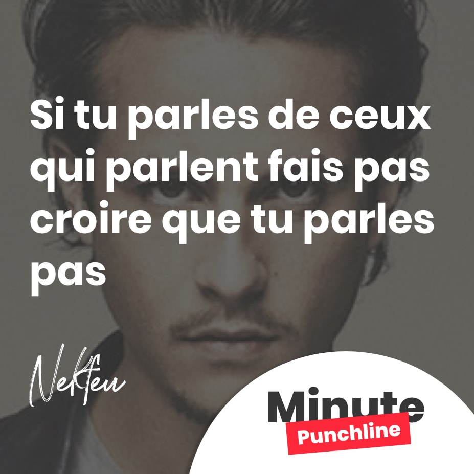 Si tu parles de ceux qui parlent fais pas croire que tu parles pas