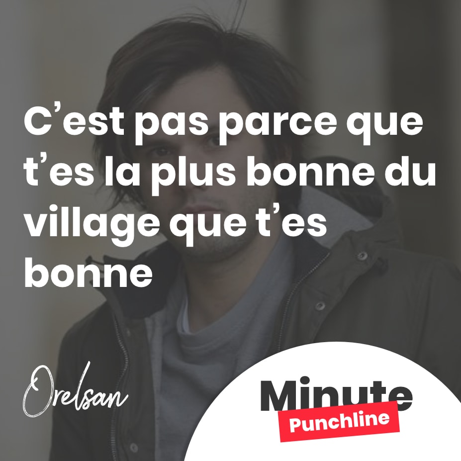 C’est pas parce que t’es la plus bonne du village que t’es bonne