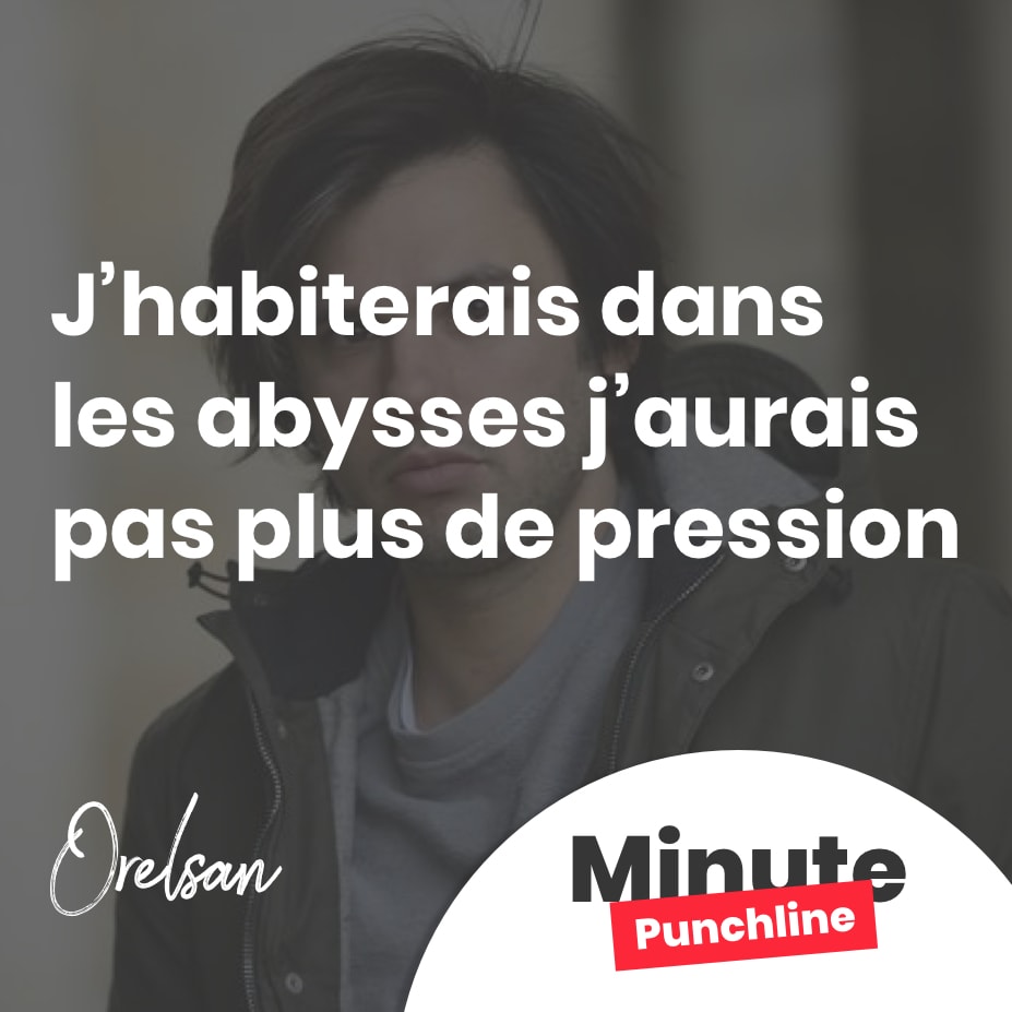 J’habiterais dans les abysses j’aurais pas plus de pression