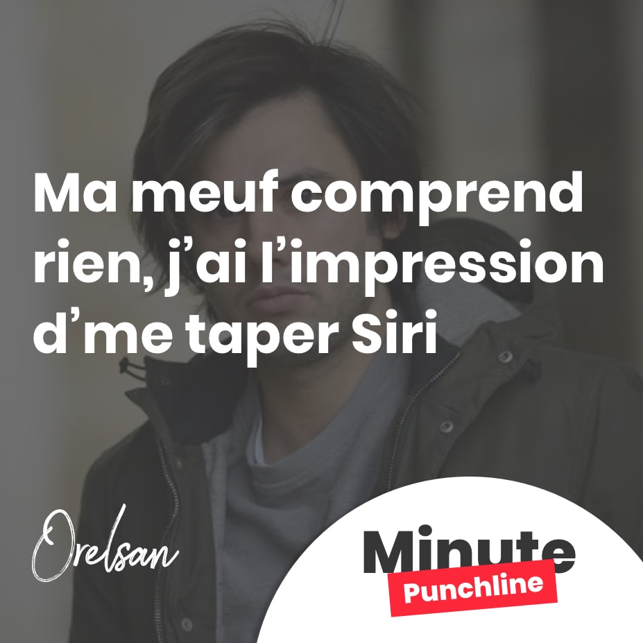 Ma meuf comprend rien, j’ai l’impression d’me taper Siri