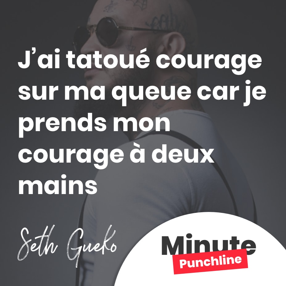 J’ai tatoué courage sur ma queue car je prends mon courage à deux mains