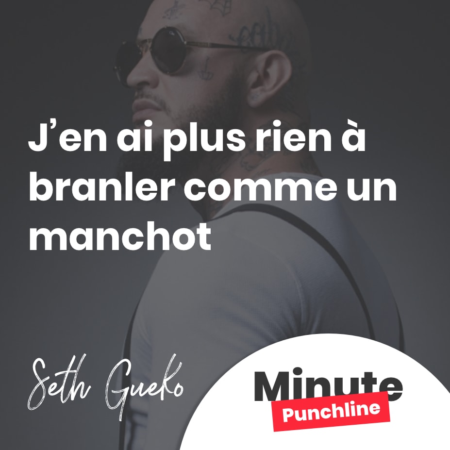 J’en ai plus rien à branler comme un manchot