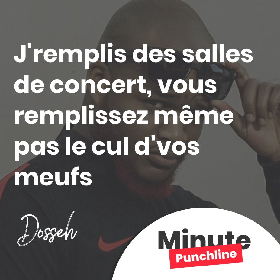 J’remplis des salles de concert, vous remplissez même pas le cul d’vos meufs