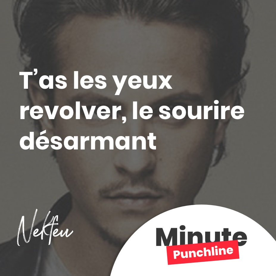 T’as les yeux revolver, le sourire désarmant