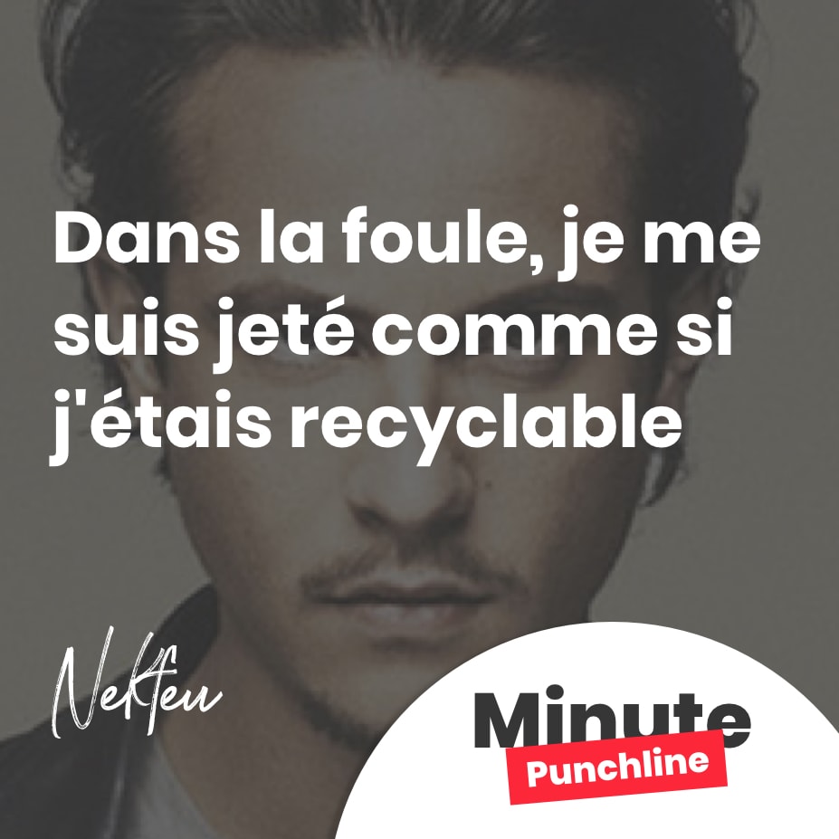 Dans la foule, je me suis jeté comme si j’étais recyclable