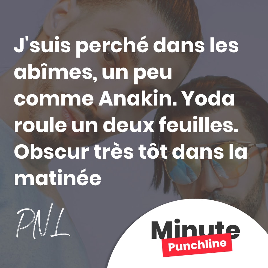 J’suis perché dans les abîmes, un peu comme Anakin. Yoda roule un deux feuilles. Obscur très tôt dans la matinée