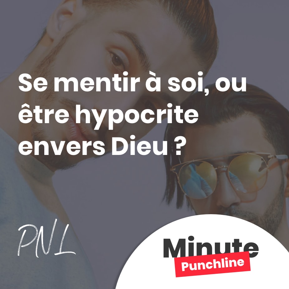 Se mentir à soi, ou être hypocrite envers Dieu ?