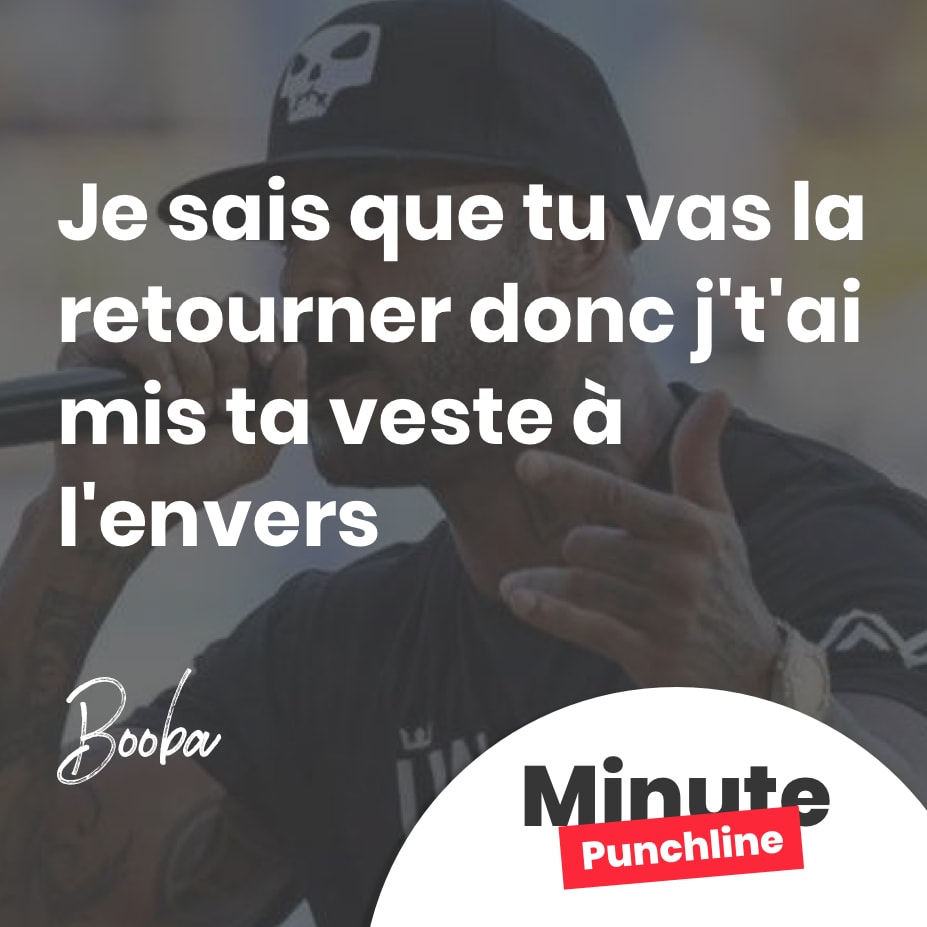 Je sais que tu vas la retourner donc j’t’ai mis ta veste à l’envers
