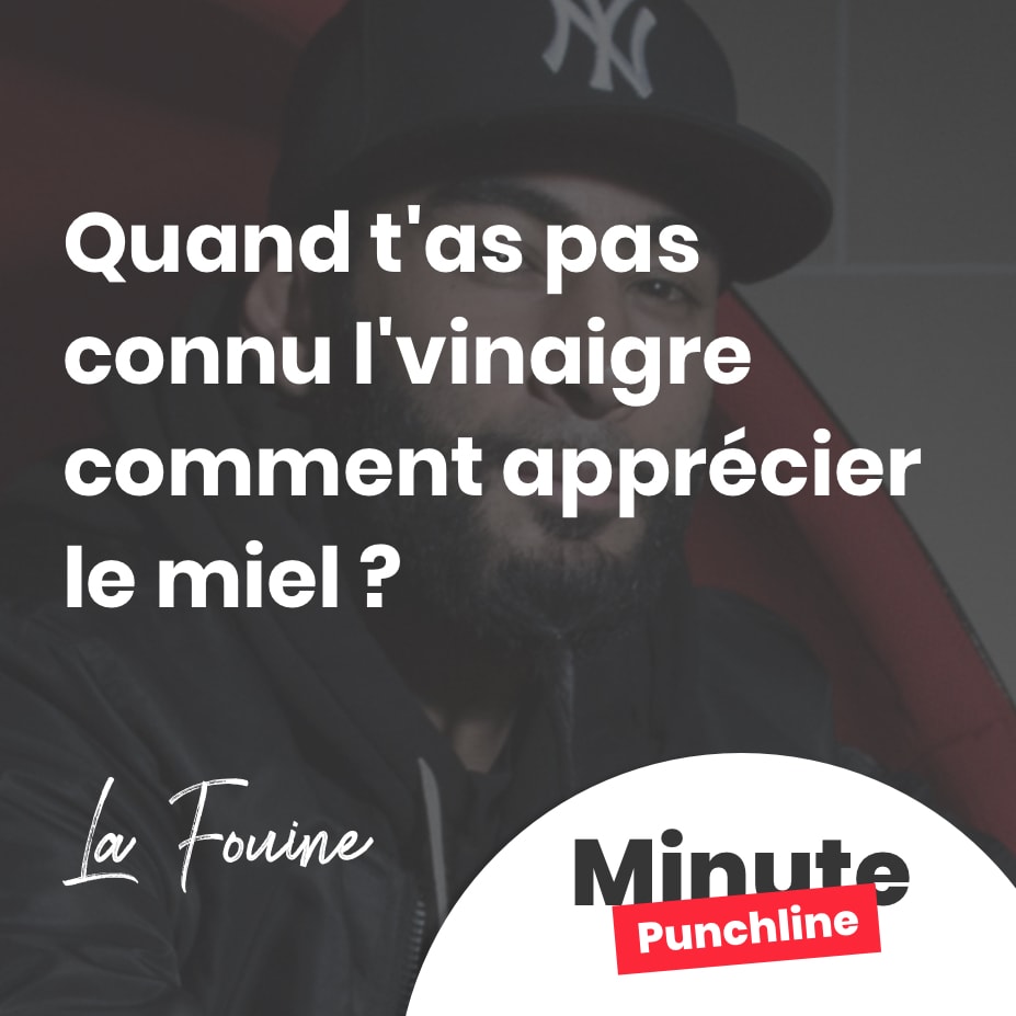 Quand t’as pas connu l’vinaigre comment apprécier le miel ?