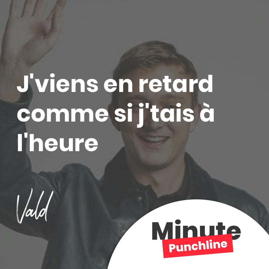 J’viens en retard comme si j’tais à l’heure