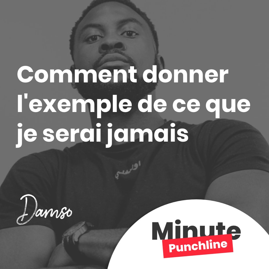 Comment donner l’exemple de ce que je serai jamais