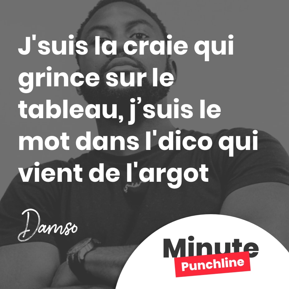 J’suis la craie qui grince sur le tableau, j’suis le mot dans l’dico qui vient de l’argot