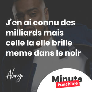 j'en ai connu des milliards mais celle la elle brille meme dans le noir
