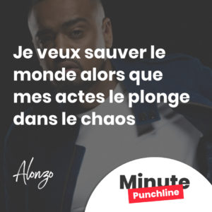 Je veux sauver le monde alors que mes actes le plonge dans le chaos