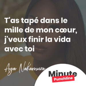 T'as tapé dans le mille de mon cœur, j'veux finir la vida avec toi