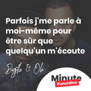 Parfois j'me parle à moi-même pour être sûr que quelqu'un m'écoute