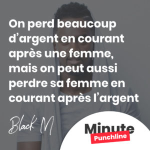 On perd beaucoup d’argent en courant après une femme, mais on peut aussi perdre sa femme en courant après l’argent