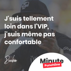 J'suis tellement loin dans l'VIP, j'suis même pas confortable