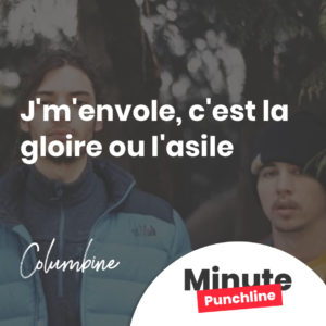 J'm'envole, c'est la gloire ou l'asile