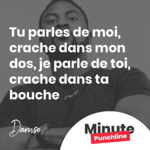 Tu parles de moi, crache dans mon dos, je parle de toi, crache dans ta bouche