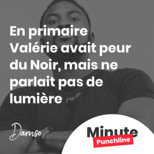 Très tôt déjà j'ai connu le racisme en primaire Valérie avait peur du Noir, mais ne parlait pas de lumière