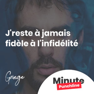 J'reste à jamais fidèle à l'infidélité