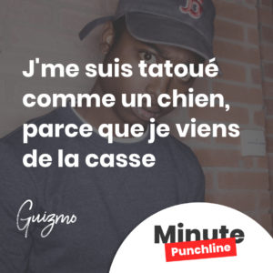 J'me suis tatoué comme un chien, parce que je viens de la casse