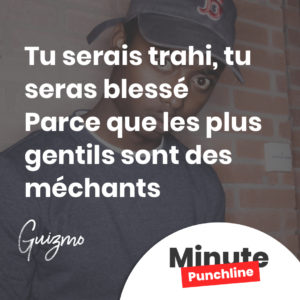 Tu serais trahi, tu seras blessé Parce que les plus gentils sont des méchants