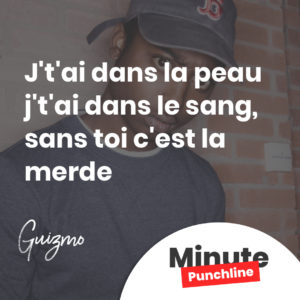 J't'ai dans la peau j't'ai dans le sang, sans toi c'est la merde