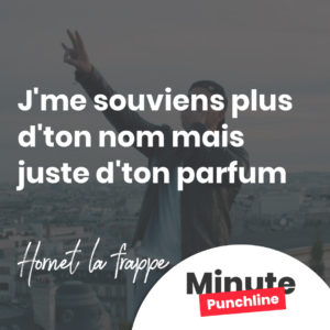 J'me souviens plus d'ton nom mais juste d'ton parfum