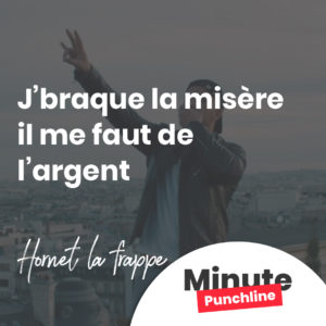 J’braque la misère il me faut de l’argent