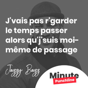 J'vais pas r'garder le temps passer alors qu'j'suis moi-même de passage