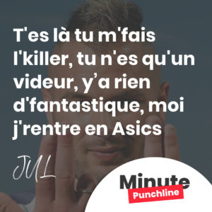 T'es là tu m'fais l'killer, tu n'es qu'un videur Y'a rien d'fantastique, moi j'rentre en Asics