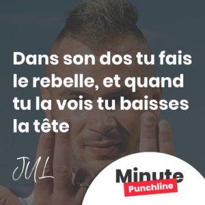 Dans son dos tu fais le rebelle, et quand tu la vois tu baisses la tête